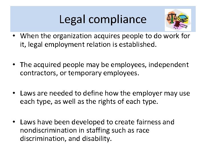 Legal compliance • When the organization acquires people to do work for it, legal