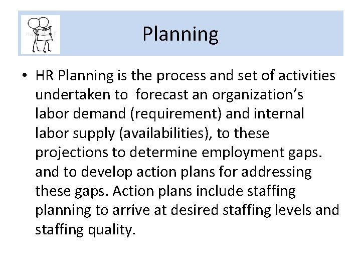 Planning • HR Planning is the process and set of activities undertaken to forecast