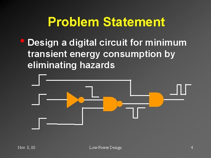 Problem Statement • Design a digital circuit for minimum transient energy consumption by eliminating