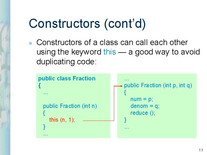 Constructors (cont’d) l Constructors of a class can call each other using the keyword Constructors (cont’d) l Constructors of a class can call each other using the keyword