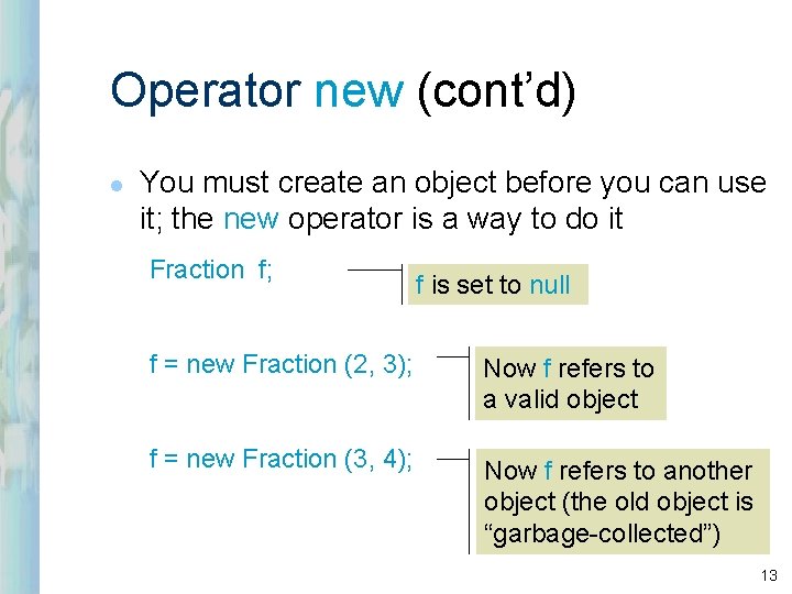 Operator new (cont’d) l You must create an object before you can use it; Operator new (cont’d) l You must create an object before you can use it;