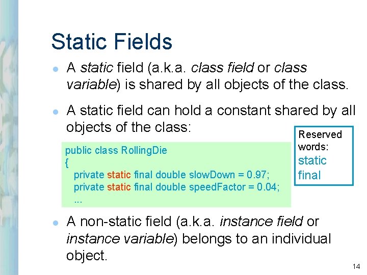 Static Fields l l A static field (a. k. a. class field or class Static Fields l l A static field (a. k. a. class field or class