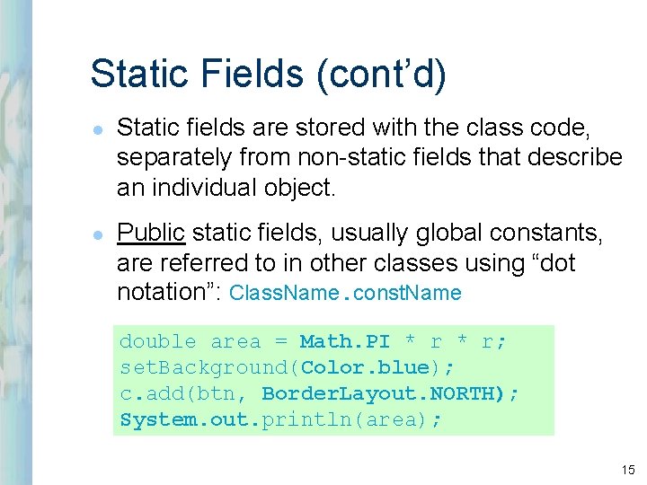 Static Fields (cont’d) l l Static fields are stored with the class code, separately Static Fields (cont’d) l l Static fields are stored with the class code, separately