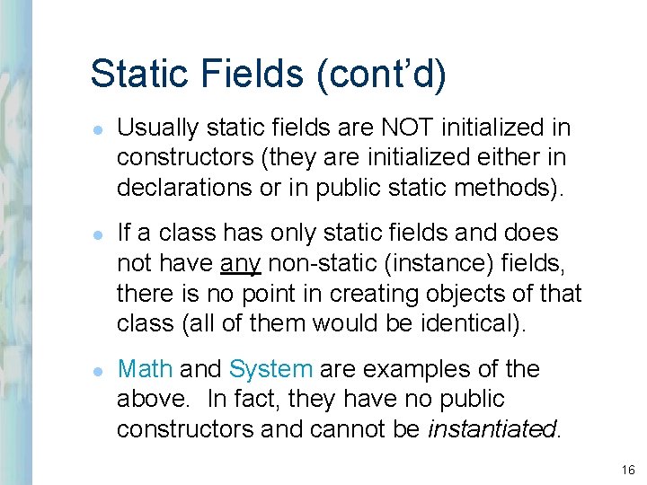 Static Fields (cont’d) l l l Usually static fields are NOT initialized in constructors Static Fields (cont’d) l l l Usually static fields are NOT initialized in constructors
