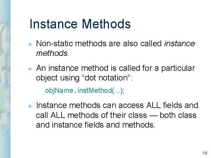 Instance Methods l l Non-static methods are also called instance methods. An instance method Instance Methods l l Non-static methods are also called instance methods. An instance method