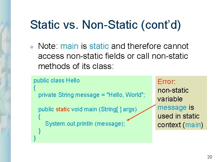 Static vs. Non-Static (cont’d) l Note: main is static and therefore cannot access non-static Static vs. Non-Static (cont’d) l Note: main is static and therefore cannot access non-static