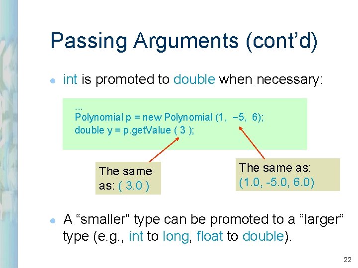 Passing Arguments (cont’d) l int is promoted to double when necessary: . . . Passing Arguments (cont’d) l int is promoted to double when necessary: . . .