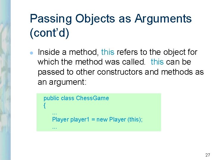 Passing Objects as Arguments (cont’d) l Inside a method, this refers to the object Passing Objects as Arguments (cont’d) l Inside a method, this refers to the object