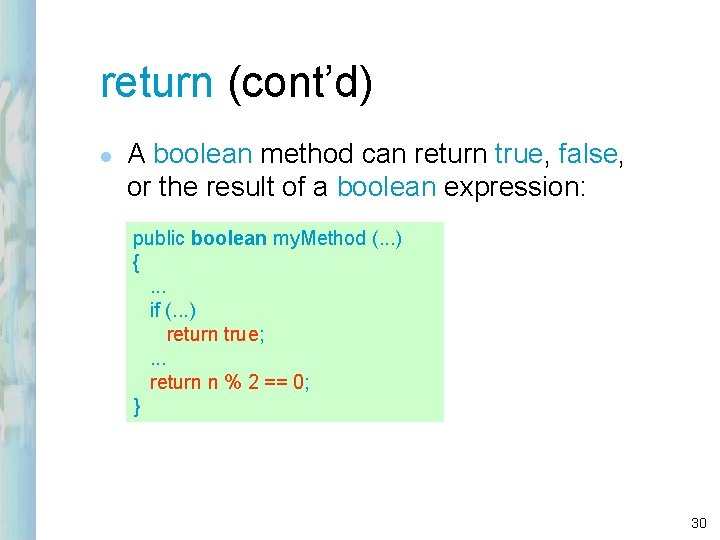 return (cont’d) l A boolean method can return true, false, or the result of return (cont’d) l A boolean method can return true, false, or the result of