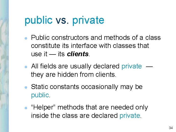 public vs. private l l Public constructors and methods of a class constitute its public vs. private l l Public constructors and methods of a class constitute its