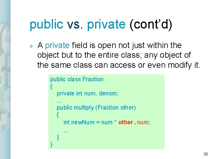 public vs. private (cont’d) l A private field is open not just within the public vs. private (cont’d) l A private field is open not just within the