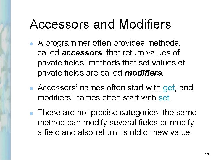 Accessors and Modifiers l l l A programmer often provides methods, called accessors, that Accessors and Modifiers l l l A programmer often provides methods, called accessors, that