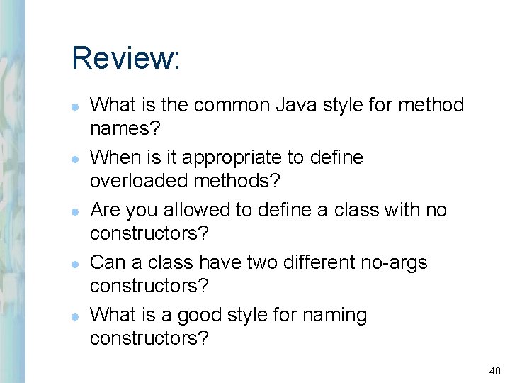 Review: l l l What is the common Java style for method names? When Review: l l l What is the common Java style for method names? When