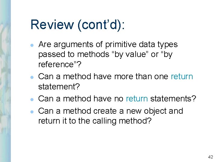 Review (cont’d): l l Are arguments of primitive data types passed to methods “by Review (cont’d): l l Are arguments of primitive data types passed to methods “by