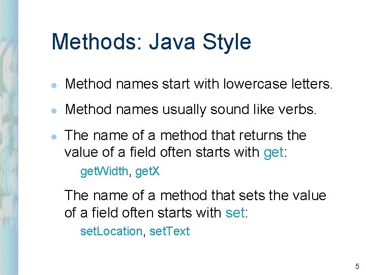 Methods: Java Style l Method names start with lowercase letters. l Method names usually Methods: Java Style l Method names start with lowercase letters. l Method names usually