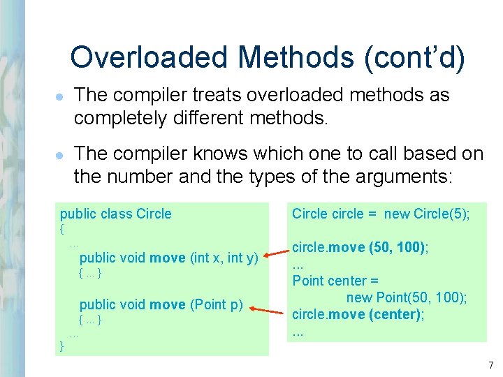 Overloaded Methods (cont’d) l l The compiler treats overloaded methods as completely different methods. Overloaded Methods (cont’d) l l The compiler treats overloaded methods as completely different methods.
