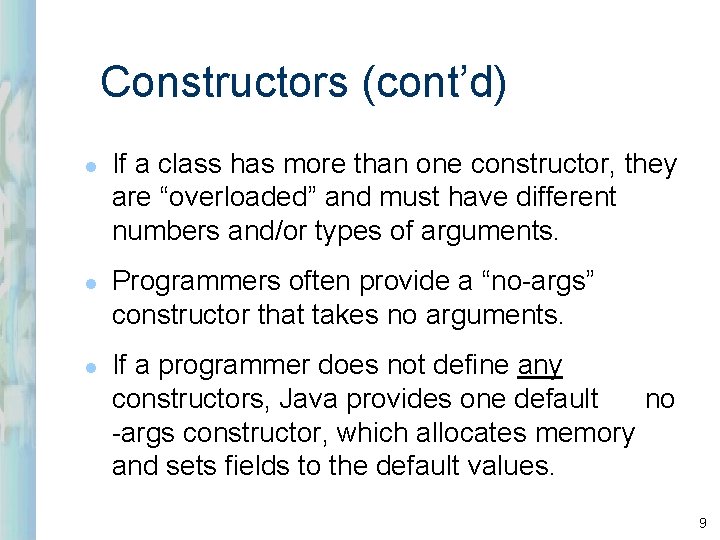 Constructors (cont’d) l l l If a class has more than one constructor, they Constructors (cont’d) l l l If a class has more than one constructor, they