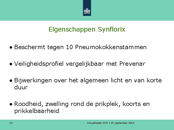 Eigenschappen Synflorix ● Beschermt tegen 10 Pneumokokkenstammen ● Veiligheidsprofiel vergelijkbaar met Prevenar ● Bijwerkingen