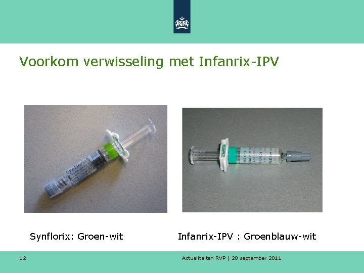 Voorkom verwisseling met Infanrix-IPV Synflorix: Groen-wit 12 Infanrix-IPV : Groenblauw-wit Actualiteiten RVP | 20