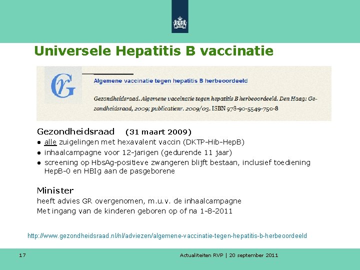 Universele Hepatitis B vaccinatie Gezondheidsraad (31 maart 2009) ● alle zuigelingen met hexavalent vaccin