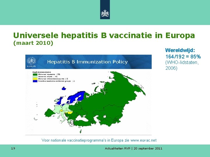 Universele hepatitis B vaccinatie in Europa (maart 2010) Wereldwijd: 164/192 = 85% (WHO-lidstaten, 2006)