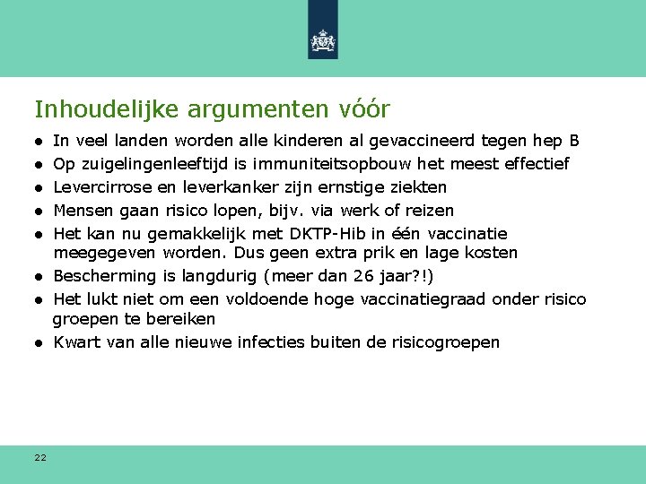 Inhoudelijke argumenten vóór ● ● ● In veel landen worden alle kinderen al gevaccineerd