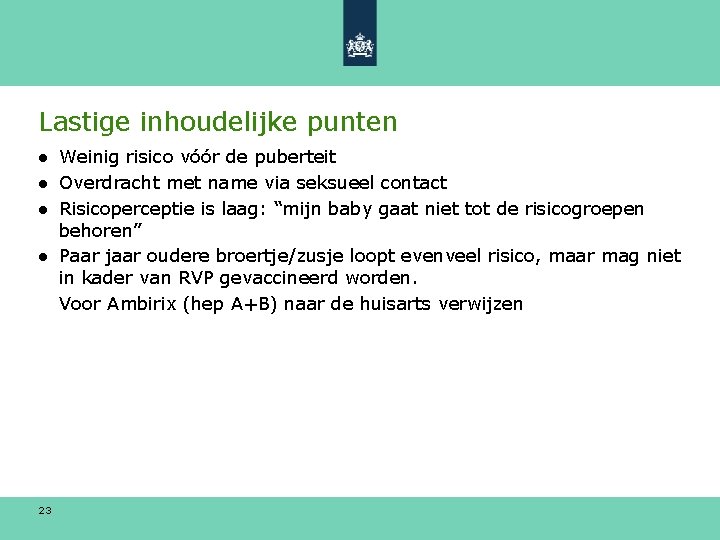 Lastige inhoudelijke punten ● Weinig risico vóór de puberteit ● Overdracht met name via