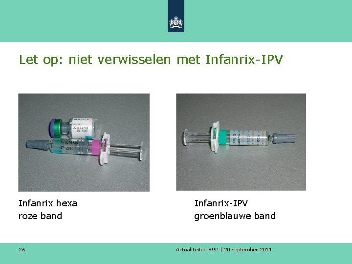 Let op: niet verwisselen met Infanrix-IPV Infanrix hexa roze band 26 Infanrix-IPV groenblauwe band