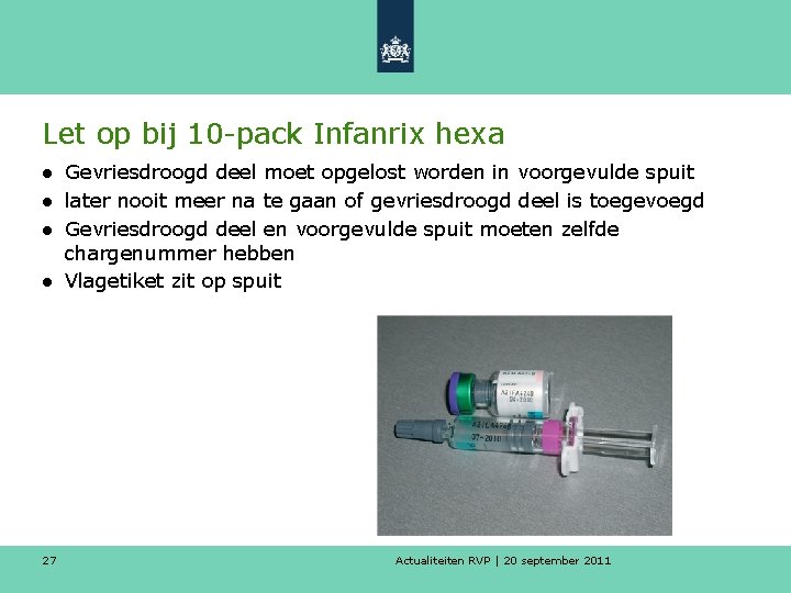 Let op bij 10 -pack Infanrix hexa ● Gevriesdroogd deel moet opgelost worden in