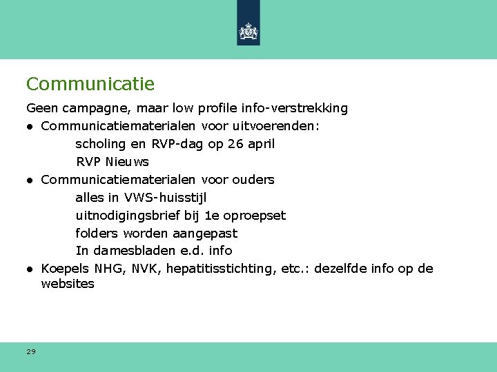 Communicatie Geen campagne, maar low profile info-verstrekking ● Communicatiematerialen voor uitvoerenden: scholing en RVP-dag