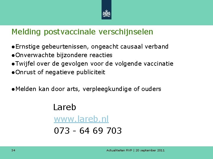 Melding postvaccinale verschijnselen ● Ernstige gebeurtenissen, ongeacht causaal verband ● Onverwachte bijzondere reacties ●