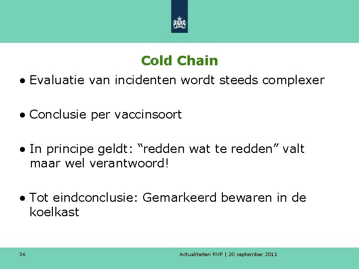 Cold Chain ● Evaluatie van incidenten wordt steeds complexer ● Conclusie per vaccinsoort ●