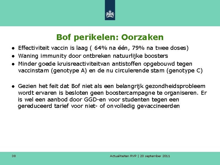 Bof perikelen: Oorzaken ● Effectiviteit vaccin is laag ( 64% na één, 79% na