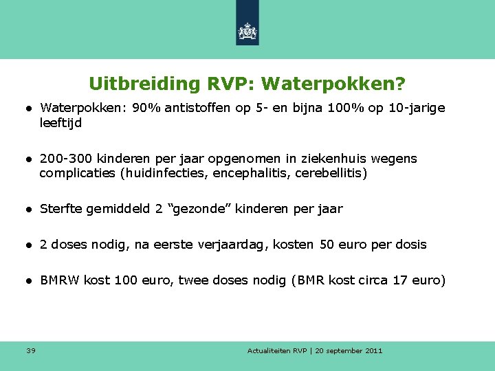 Uitbreiding RVP: Waterpokken? ● Waterpokken: 90% antistoffen op 5 - en bijna 100% op