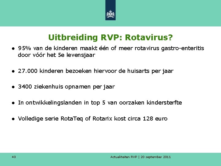 Uitbreiding RVP: Rotavirus? ● 95% van de kinderen maakt één of meer rotavirus gastro-enteritis
