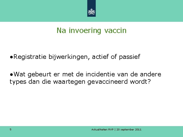 Na invoering vaccin ●Registratie bijwerkingen, actief of passief ●Wat gebeurt er met de incidentie