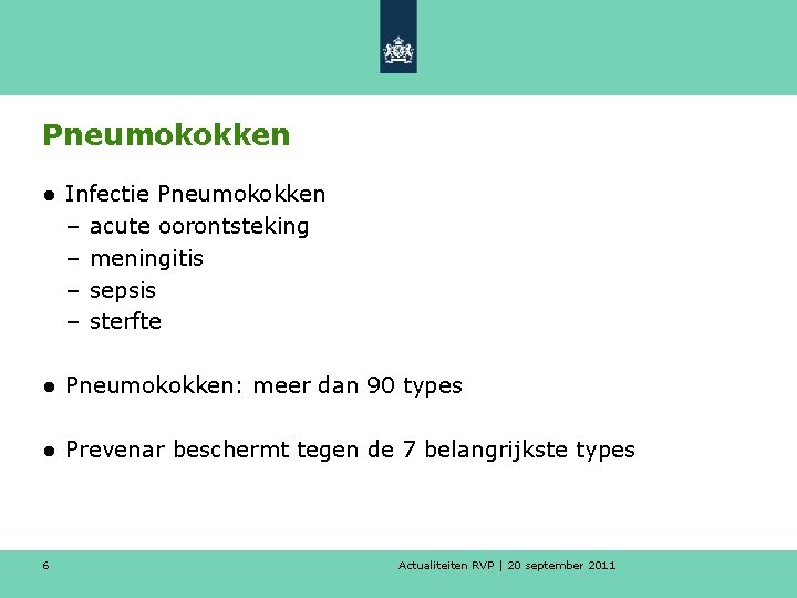 Pneumokokken ● Infectie Pneumokokken – acute oorontsteking – meningitis – sepsis – sterfte ●