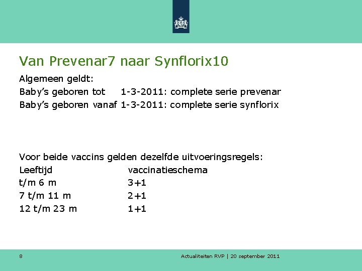 Van Prevenar 7 naar Synflorix 10 Algemeen geldt: Baby’s geboren tot 1 -3 -2011: