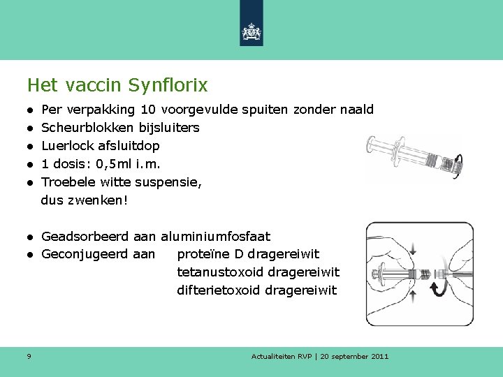 Het vaccin Synflorix ● ● ● Per verpakking 10 voorgevulde spuiten zonder naald Scheurblokken