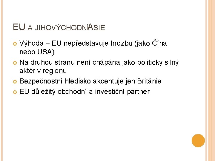 EU A JIHOVÝCHODNÍASIE Výhoda – EU nepředstavuje hrozbu (jako Čína nebo USA) Na druhou