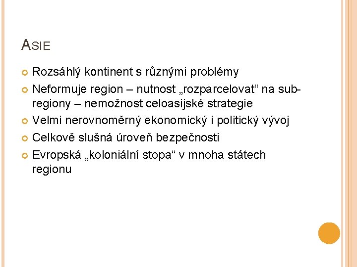 ASIE Rozsáhlý kontinent s různými problémy Neformuje region – nutnost „rozparcelovat“ na subregiony –
