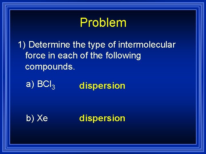 Problem 1) Determine the type of intermolecular force in each of the following compounds.