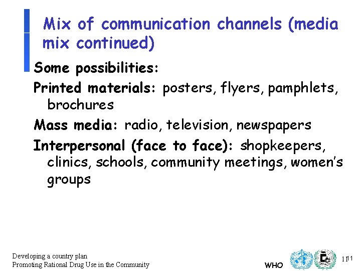 Mix of communication channels (media mix continued) Some possibilities: Printed materials: posters, flyers, pamphlets, Mix of communication channels (media mix continued) Some possibilities: Printed materials: posters, flyers, pamphlets,