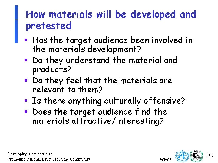 How materials will be developed and pretested § Has the target audience been involved How materials will be developed and pretested § Has the target audience been involved
