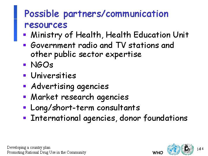 Possible partners/communication resources § Ministry of Health, Health Education Unit § Government radio and Possible partners/communication resources § Ministry of Health, Health Education Unit § Government radio and