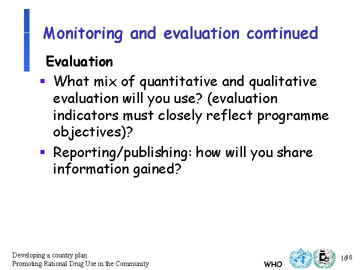 Monitoring and evaluation continued Evaluation § What mix of quantitative and qualitative evaluation will Monitoring and evaluation continued Evaluation § What mix of quantitative and qualitative evaluation will