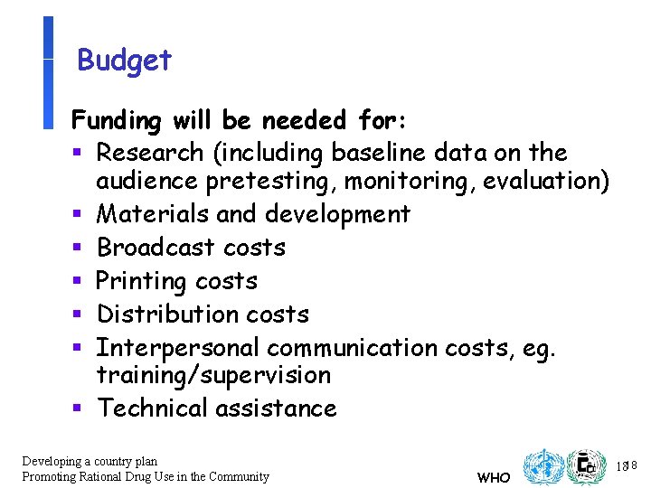 Budget Funding will be needed for: § Research (including baseline data on the audience Budget Funding will be needed for: § Research (including baseline data on the audience