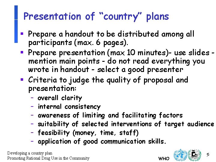 Presentation of “country” plans § Prepare a handout to be distributed among all participants Presentation of “country” plans § Prepare a handout to be distributed among all participants
