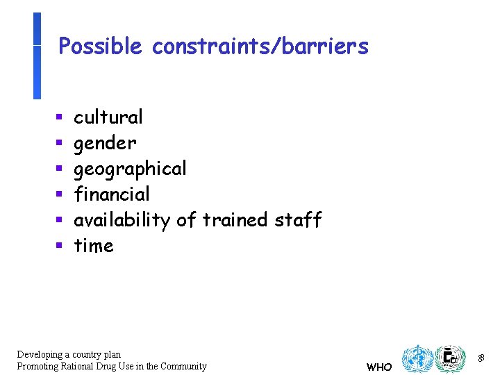 Possible constraints/barriers § § § cultural gender geographical financial availability of trained staff time Possible constraints/barriers § § § cultural gender geographical financial availability of trained staff time