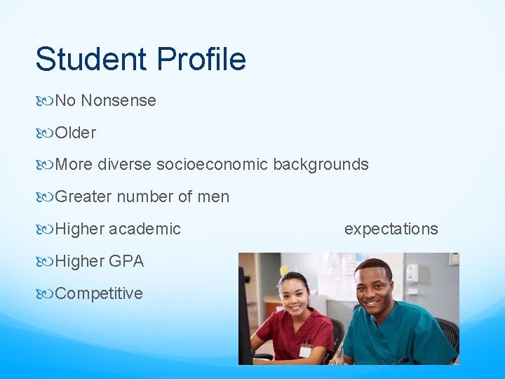 Student Profile No Nonsense Older More diverse socioeconomic backgrounds Greater number of men Higher